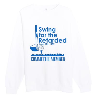 Swing For The Retarded Premium Crewneck Sweatshirt