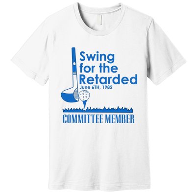 Swing For The Retarded Premium T-Shirt