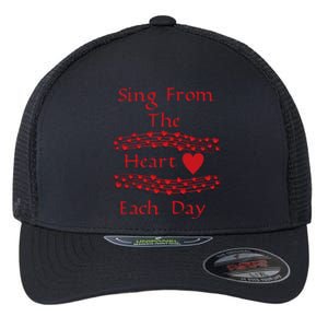 Sing From The Heart Each Day Inspirational Fun Loving Cute Gift Flexfit Unipanel Trucker Cap