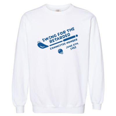 Swing For The Retarded June 6th 1982 Committee Member Garment-Dyed Sweatshirt