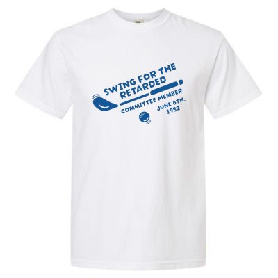 Swing For The Retarded June 6th 1982 Committee Member Garment-Dyed Heavyweight T-Shirt