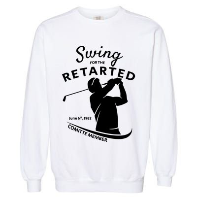 Swing For The Retarded June 6th 1982 Committee Member Garment-Dyed Sweatshirt