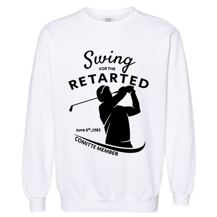 Swing For The Retarded June 6th 1982 Committee Member Garment-Dyed Sweatshirt