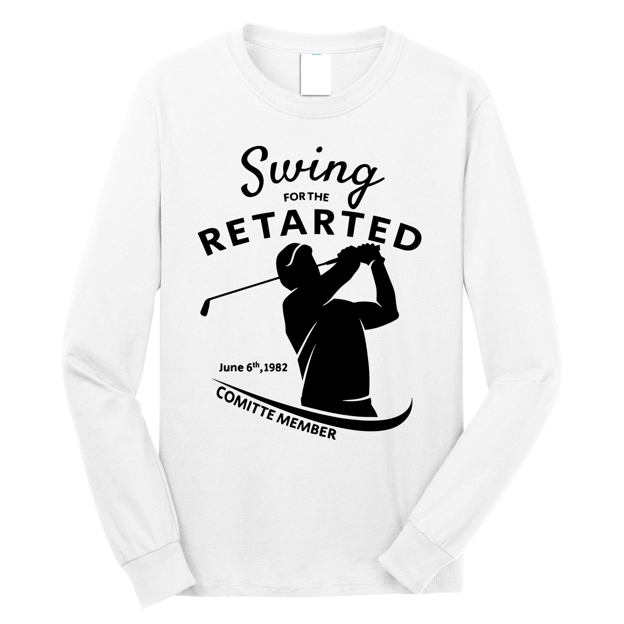 Swing For The Retarded June 6th 1982 Committee Member Long Sleeve Shirt