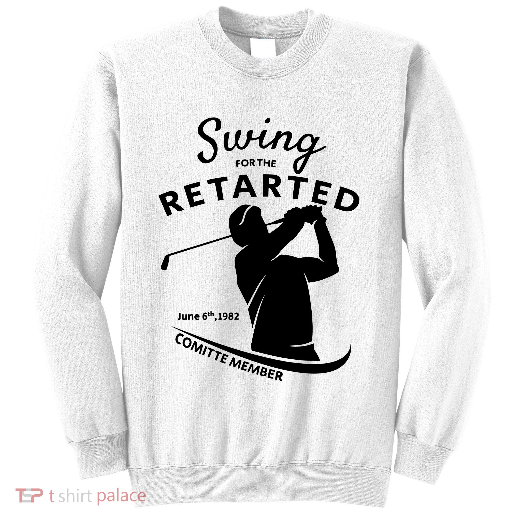 Swing For The Retarded June 6th 1982 Committee Member Sweatshirt