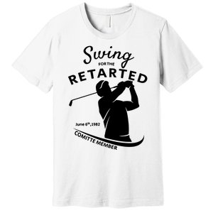 Swing For The Retarded June 6th 1982 Committee Member Premium T-Shirt