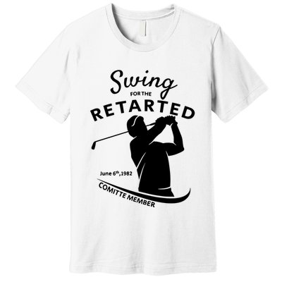 Swing For The Retarded June 6th 1982 Committee Member Premium T-Shirt