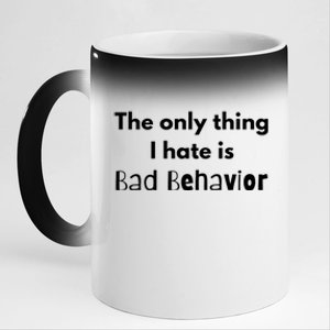 Sarcasm Funny The Only Thing I Hate Is Bad Behavior Gift 11oz Black Color Changing Mug