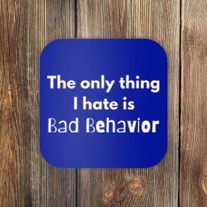 Sarcasm Funny The Only Thing I Hate Is Bad Behavior Gift Coaster