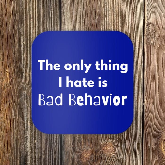 Sarcasm Funny The Only Thing I Hate Is Bad Behavior Gift Coaster