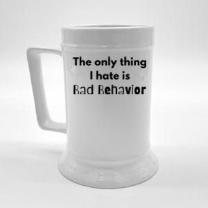 Sarcasm Funny The Only Thing I Hate Is Bad Behavior Gift Beer Stein