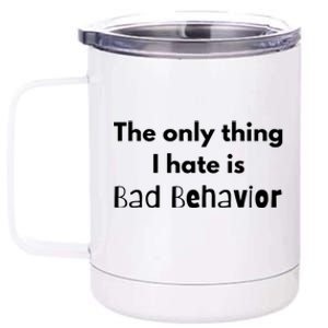 Sarcasm Funny The Only Thing I Hate Is Bad Behavior Gift 12 oz Stainless Steel Tumbler Cup