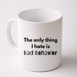 Sarcasm Funny The Only Thing I Hate Is Bad Behavior Gift Coffee Mug