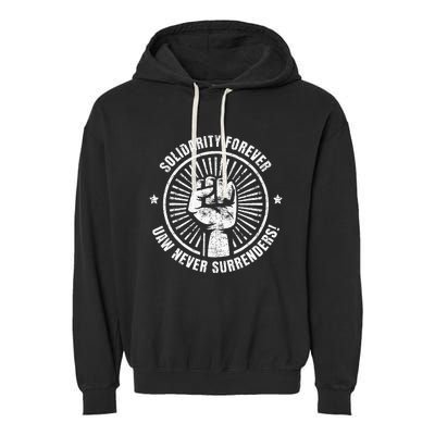 Solidarity Forever UAW Never Surrender UAW Union Strong Garment-Dyed Fleece Hoodie