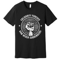 Solidarity Forever UAW Never Surrender UAW Union Strong Premium T-Shirt