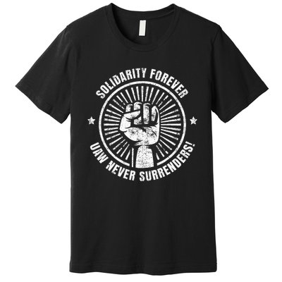 Solidarity Forever UAW Never Surrender UAW Union Strong Premium T-Shirt