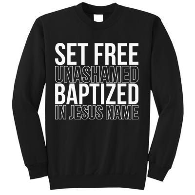 Set free unashamed baptized in Jesus name Sweatshirt