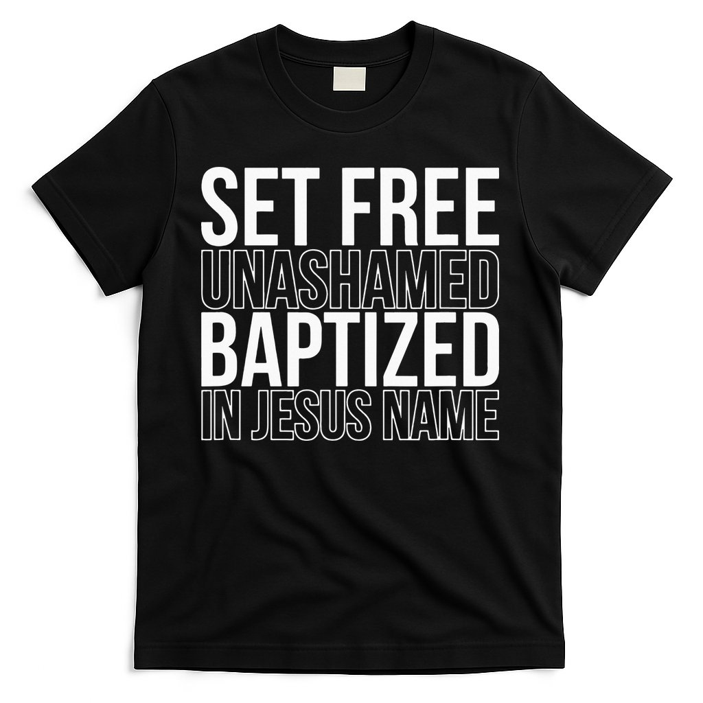 Set free unashamed baptized in Jesus name T-Shirt