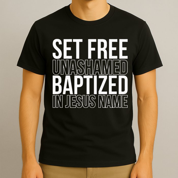 Set free unashamed baptized in Jesus name T-Shirt