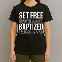 Set free unashamed baptized in Jesus name T-Shirt