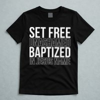 Set free unashamed baptized in Jesus name T-Shirt