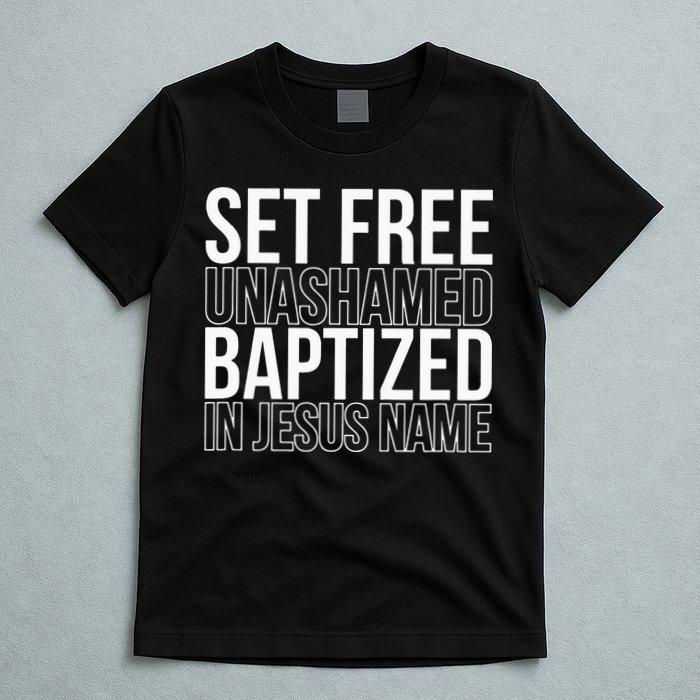 Set free unashamed baptized in Jesus name T-Shirt