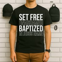 Set free unashamed baptized in Jesus name T-Shirt