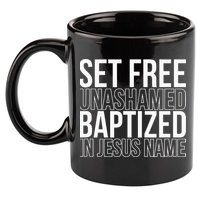 Set free unashamed baptized in Jesus name 11oz C Handle Ceramic Mug