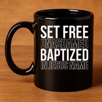 Set free unashamed baptized in Jesus name 11oz C Handle Ceramic Mug