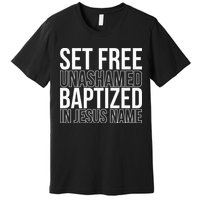 Set free unashamed baptized in Jesus name Premium T-Shirt