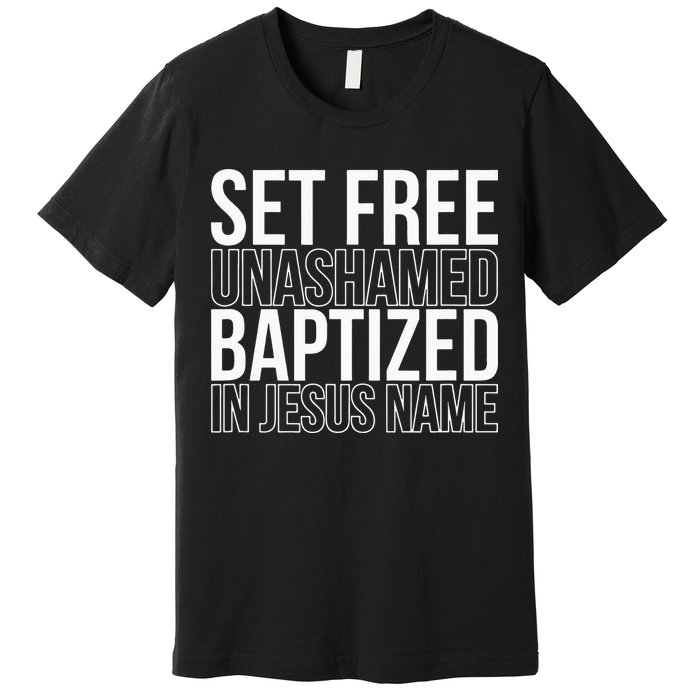 Set free unashamed baptized in Jesus name Premium T-Shirt