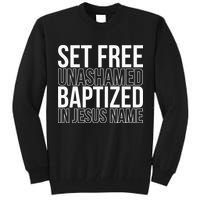 Set free unashamed baptized in Jesus name Tall Sweatshirt