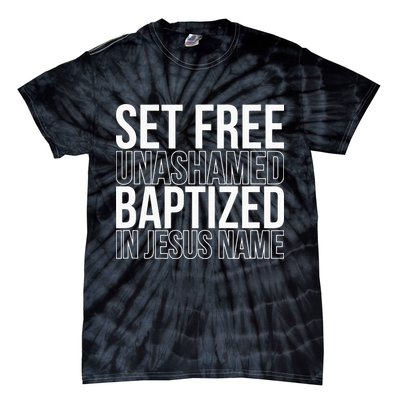 Set free unashamed baptized in Jesus name Tie-Dye T-Shirt