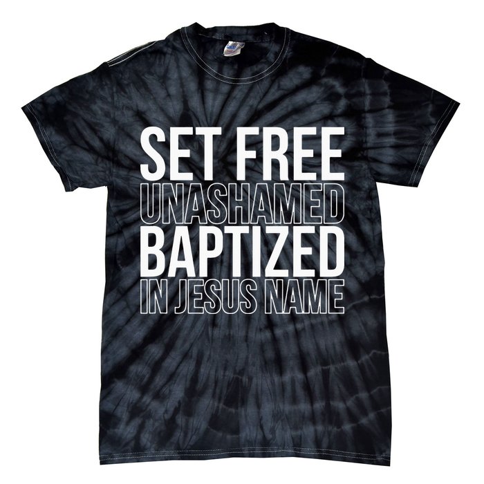 Set free unashamed baptized in Jesus name Tie-Dye T-Shirt