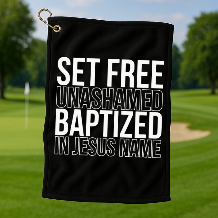 Set free unashamed baptized in Jesus name Golf Towel