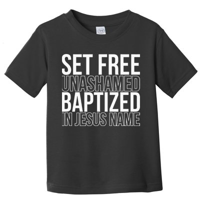 Set free unashamed baptized in Jesus name Toddler T-Shirt