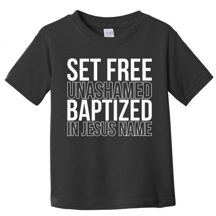 Set free unashamed baptized in Jesus name Toddler T-Shirt