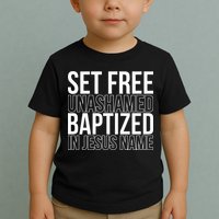 Set free unashamed baptized in Jesus name Toddler T-Shirt