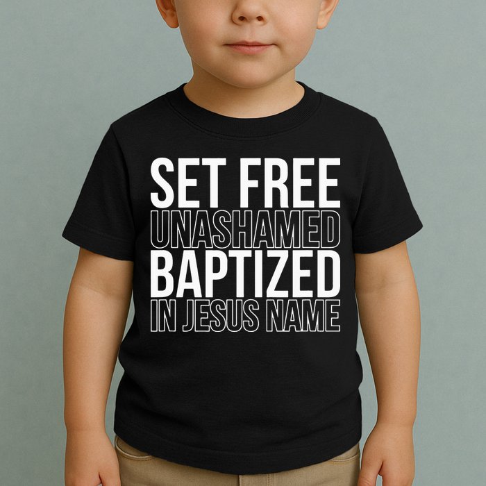 Set free unashamed baptized in Jesus name Toddler T-Shirt