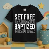 Set free unashamed baptized in Jesus name Toddler T-Shirt