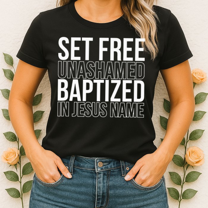 Set free unashamed baptized in Jesus name Womens T-Shirt