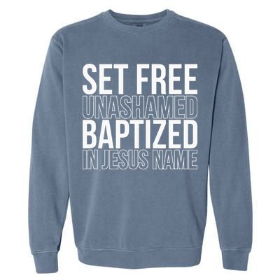 Set free unashamed baptized in Jesus name Garment-Dyed Sweatshirt