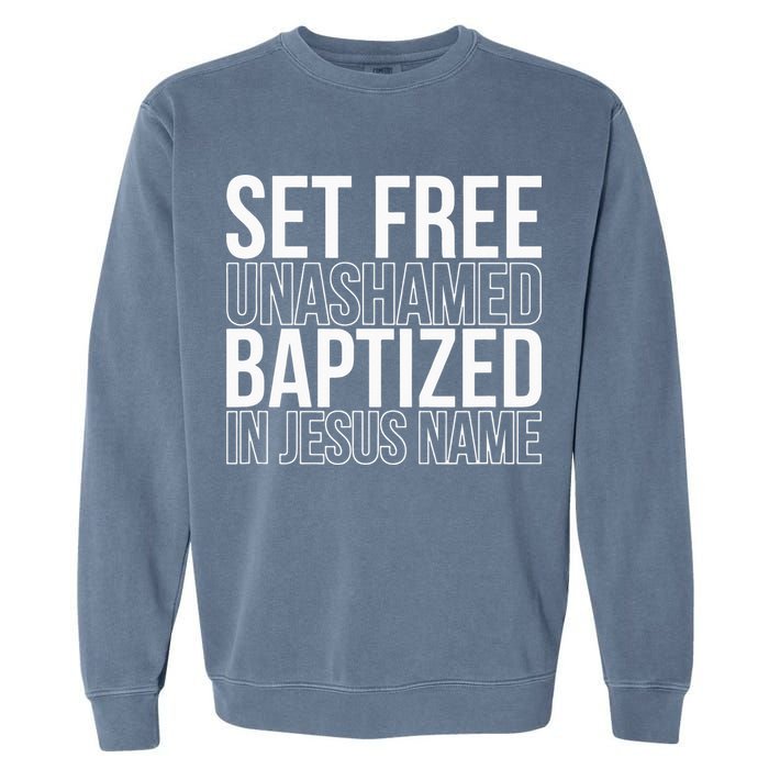 Set free unashamed baptized in Jesus name Garment-Dyed Sweatshirt