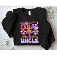 Somebody's Feral Uncle Groovy For Cool Uncle Gift For Uncle Sweatshirt