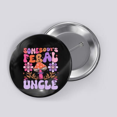 Somebody's Feral Uncle Groovy For Cool Uncle Gift For Uncle Button