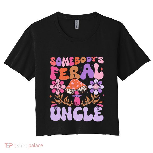 Somebody's Feral Uncle Groovy For Cool Uncle Gift For Uncle Crop Top