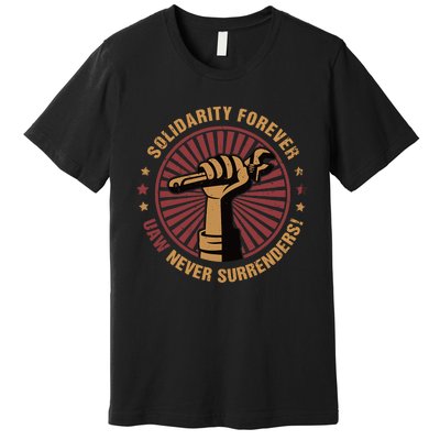 Solidarity Forever UAW Never Surrender UAW Union Strong Premium T-Shirt