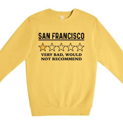 San Francisco Very Bad Would Not Recommend Funny Hilarious Bay Area Humor Premium Crewneck Sweatshirt