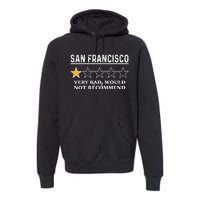 San Francisco Very Bad Would Not Recommend Funny Hilarious Bay Area Humor Premium Hoodie