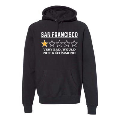 San Francisco Very Bad Would Not Recommend Funny Hilarious Bay Area Humor Premium Hoodie